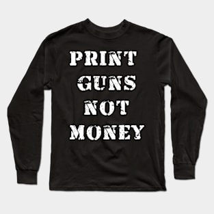 Print guns NOT money Long Sleeve T-Shirt